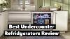 10 Best Undercounter Refrigerators 2020 Mini Fridges Review