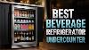 Best Beverage Refrigerator Undercounter Top 9 Models To Keep Drinks Perfectly Chilled