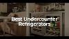 Best Undercounter Refrigerator Reviews By Kitchen Infinity