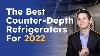 What Are The Best Counter Depth Refrigerators For 2022 Ratings Reviews Prices